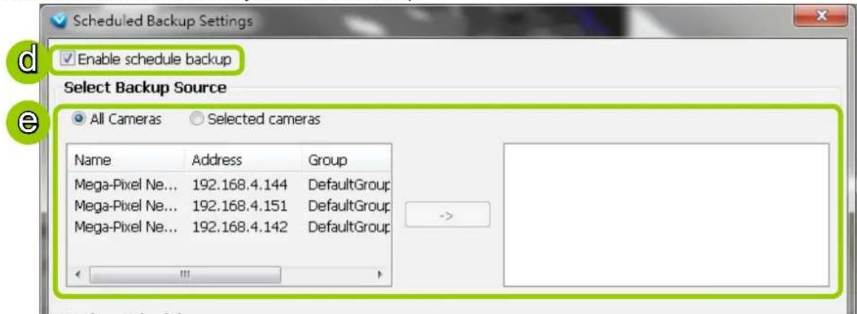 Scheduled Backup Settings Enable schedule backup Select Backup Source All Cameras Selected cameras Name Address Group Mega-Pixel Ne... 192.168.4.144 DefaultGroup Mega-Pixel Ne... 192.168.4.151 DefaultGroup Mega-Pixel Ne... 192.168.4.142 DefaultGroup ->