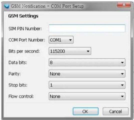GSM Notification - COM Port Setup GSM Settings SIM PIN Number: COM Port Number: COM1 Bits per second: 115200 Data bits: 8 Parity: None Stop bits: 1 Flow control: None OK Cancel