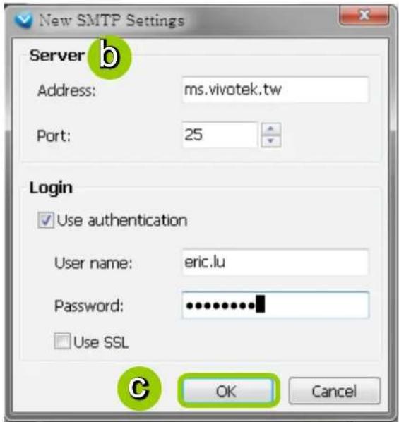 New SMTP Settings Server b Address: ms.vivotek.tw Port: 25 Login ✓ Use authentication User name: eric.lu Password: ************ □ Use SSL OK Cancel