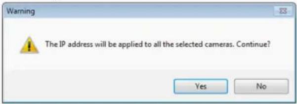 Warning The IP address will be applied to all the selected cameras. Continue? Yes No