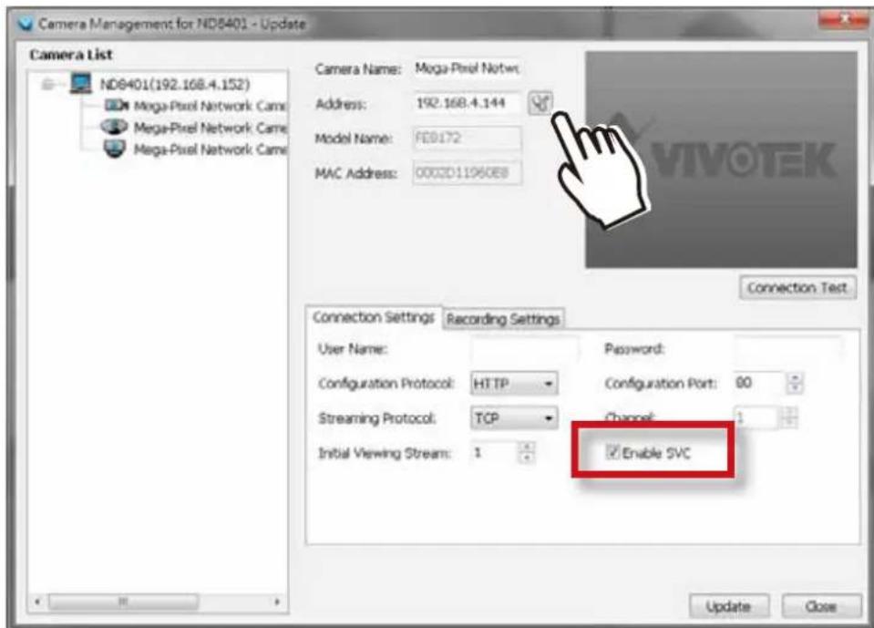 Camera Management for ND6401 - Update Camera List ND6401(192.168.4.152) Mega-Pixel Network Came Mega-Pixel Network Came Mega-Pixel Network Came Camera Name: Mega-Pixel Netwr Address: 192.168.4.144 Model Name: FE0172 MAC Address: 0002D1196068 Connection Test Connection Settings Recording Settings User Name: Password: Configuration Protocol: HTTP Configuration Port: 00 Streaming Protocol: TCP Channel: 1 Initial Viewing Stream: 1 Enable SVC Update Close