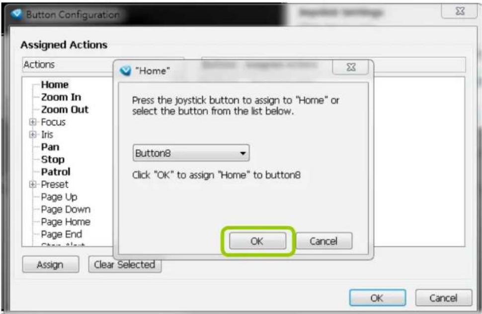 Button Configuration Assigned Actions Actions Home Zoom In Zoom Out Focus Iris Pan Stop Patrol Preset Page Up Page Down Page Home Page End Stop Next "Home" Press the joystick button to assign to "Home" or select the button from the list below. Button8 Click "OK" to assign "Home" to button8 OK Cancel Assign Clear Selected OK Cancel