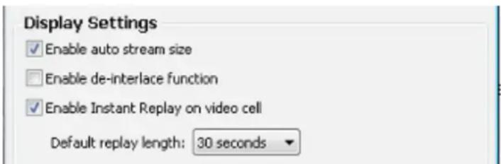 Display Settings ✓ Enable auto stream size ☐ Enable de-interlace function ✓ Enable Instant Replay on video cell Default replay length: 30 seconds