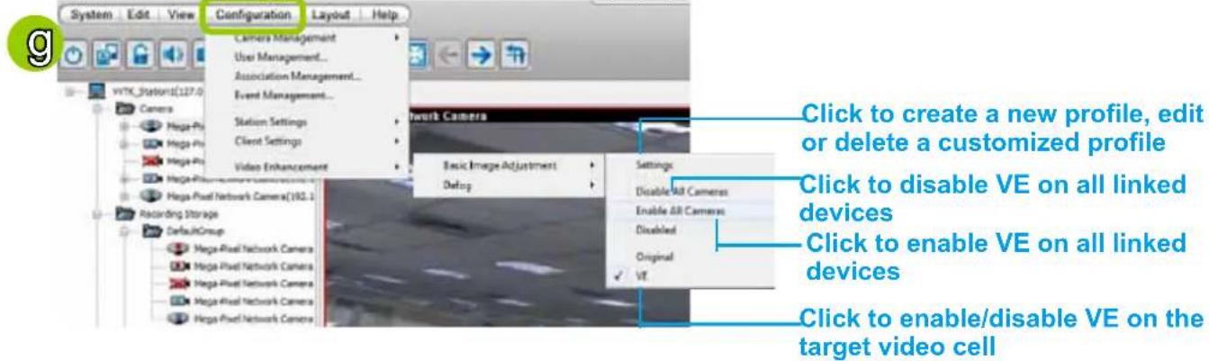 System Edit View Configuration Layout Help Camera Management User Management... Association Management... Event Management... Station Settings Client Settings Video Enhancement Network Camera Basic Image Adjustment Debug Settings Disable All Cameras Enable All Cameras Disabled Original VT Click to create a new profile, edit or delete a customized profile Click to disable VE on all linked devices Click to enable VE on all linked devices Click to enable/disable VE on the target video cell