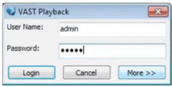 VAST Playback User Name: admin Password: ••••••| Login Cancel More >>