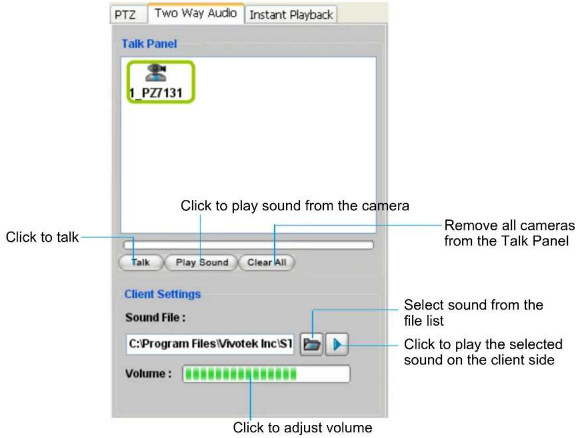 PTZ Two Way Audio Instant Playback Talk Panel 1_PZ7131 Click to talk Click to play sound from the camera Remove all cameras from the Talk Panel Talk Play Sound Clear All Client Settings Sound File : C:\Program Files\Vivotek Inc\S1 Volume : Click to adjust volume Select sound from the file list Click to play the selected sound on the client side