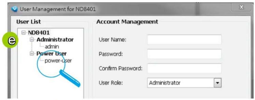 User Management for ND8401 User List ND8401 Administrator admin Power User power-user Account Management User Name: Password: Confirm Password: User Role: Administrator