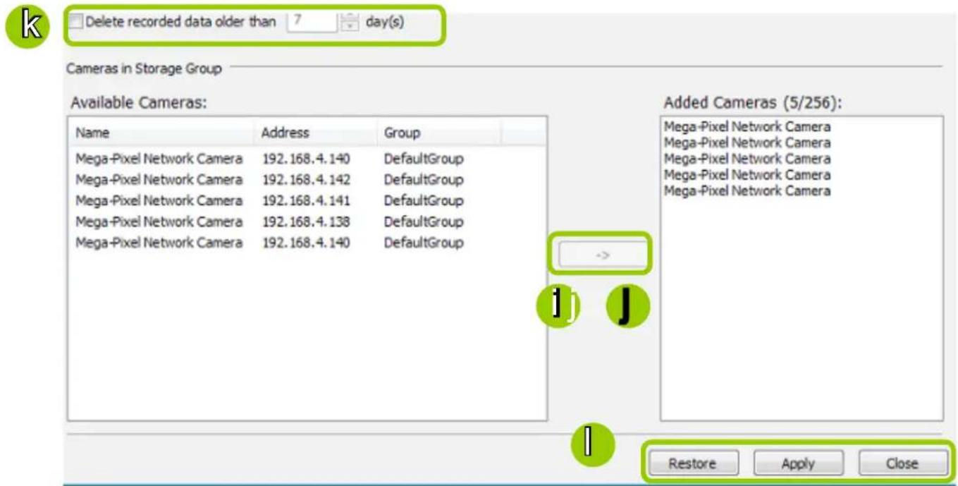 Delete recorded data older than 7 day(s) Cameras in Storage Group Available Cameras: Name Address Group Mega-Pixel Network Camera 192.168.4.140 DefaultGroup Mega-Pixel Network Camera 192.168.4.142 DefaultGroup Mega-Pixel Network Camera 192.168.4.141 DefaultGroup Mega-Pixel Network Camera 192.168.4.138 DefaultGroup Mega-Pixel Network Camera 192.168.4.140 DefaultGroup Added Cameras (5/256): Mega-Pixel Network Camera Mega-Pixel Network Camera Mega-Pixel Network Camera Mega-Pixel Network Camera Mega-Pixel Network Camera Restore Apply Close
