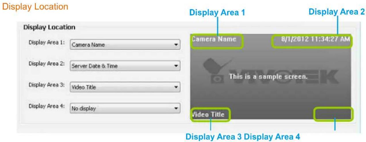 Display Location Display Location Display Area 1: Camera Name Display Area 2: Server Date & Time Display Area 3: Video Title Display Area 4: No display Display Area 1 8/1/2012 11:34:27 AM This is a sample screen. Display Area 2 Video Title Display Area 3 Display Area 4