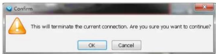 Confirm This will terminate the current connection. Are you sure you want to continue? OK Cancel