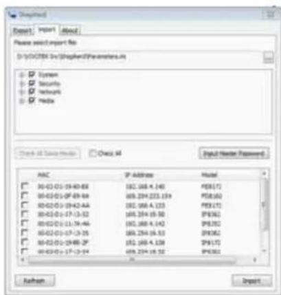 Export Import About Please select export No. D:\1200398.bv\StephanParameters.it System Security Networks Media Check All Save Method Check All Input Header Password ANC IP Address Model 00-02-01-19-40-88 182.168 4.140 PED(17) 00-02-01-0F-89-84 165.234 223.159 PES(63) 00-02-01-29-42-AA 182.168 4.133 PES(71) 00-02-01-17-13-32 165.234 16.50 PW(96) 00-02-01-11-14-46 182.168 4.142 PW(92) 00-02-01-17-13-25 165.234 16.51 PW(92) 00-02-01-29-88-2F 182.168 4.138 PW(73) 00-02-01-17-13-24 165.234 16.52 PW(92) Refresh Import