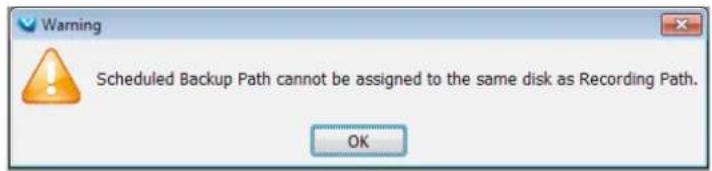 Scheduled Backup Path cannot be assigned to the same disk as Recording Path. OK