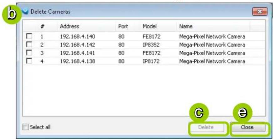 Delete Cameras Address Port Model Name 1 192.168.4.140 80 FE8172 Mega-Pixel Network Camera 2 192.168.4.142 80 IP8352 Mega-Pixel Network Camera 3 192.168.4.141 80 FE8172 Mega-Pixel Network Camera 4 192.168.4.138 80 IP8172 Mega-Pixel Network Camera Select all Delete Close