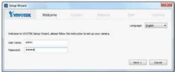 Setup Wizard VIVOTEK Welcome Language: English Welcome to VIVOTEK Setup Wizard, please follow the instruction to set up your camera. User name: admin Password: ****# Next > Cancel