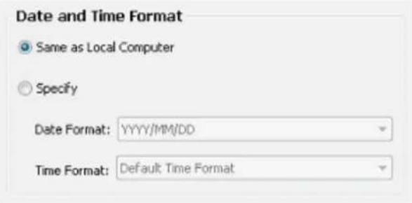 Date and Time Format Same as Local Computer Specify Date Format: YYYY/MM/DD Time Format: Default Time Format