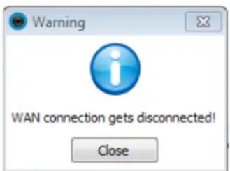 Warning WAN connection gets disconnected! Close