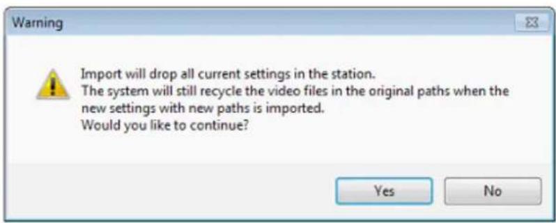 Warning Import will drop all current settings in the station. The system will still recycle the video files in the original paths when the new settings with new paths is imported. Would you like to continue? Yes No