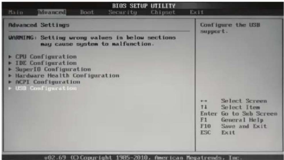 BIOS SETUP UTILITY Main Advanced Boot Security Chipset Exit Advanced Settings WARNING: Setting wrong values in below sections may cause system to malfunction. ► CPU Configuration ► IDE Configuration ► SuperIO Configuration ► Hardware Health Configuration ► ACPI Configuration ► USB Configuration Configure the USB support. ↔ Select Screen ↑1 Select Item Enter Go to Sub Screen F1 General Help F10 Save and Exit ESC Exit v02.69 (C) Copyright 1985-2010, American Megatrends, Inc.