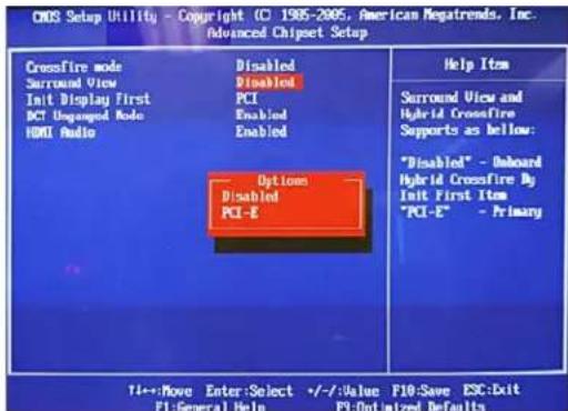 COS Setup Utility - Copyright (C) 1985-2005. American Regatrends, Inc. Advanced Chipset Setup Crossfire mode Surround View Init Display First PCI Unaligned Mode HDMI Audio Disabled Disabled PCI Enabled Enabled Option Disabled PCI-E Help Item Surround View and Hybrid Crossfire Supports as below: "Disabled" - Onboard Hybrid Crossfire By Init First Item "PCI-E" - Primary YI:Move Enter:Select +/-/Value FIO:Save ESC:Exit F1:General Help F3:Optimized Defaults