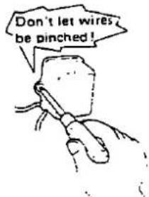 Don't let wires be pinched!