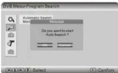 DVB Menu-Program Search Automatic Search Message Do you want to start Auto Search ? OK Cancel Select Confirm