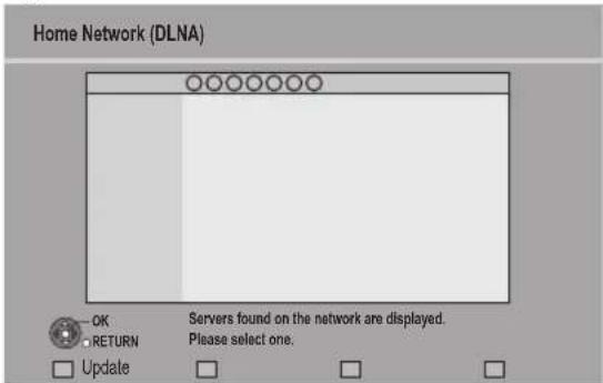 Home Network (DLNA) OK RETURN Update Servers found on the network are displayed. Please select one.