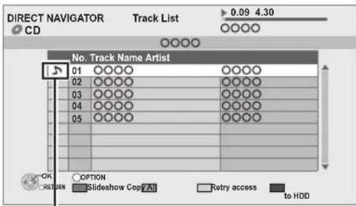 DIRECT NAVIGATOR Track List 0.09 4.30 CD No. Track Name Artist 01 ○○○○ ○○○○ 02 ○○○○ ○○○○ 03 ○○○○ ○○○○ 04 ○○○○ ○○○○ 05 ○○○○ ○○○○ OK OPTION RETURN RETURN Slideshow Copy All Retry access to HDD