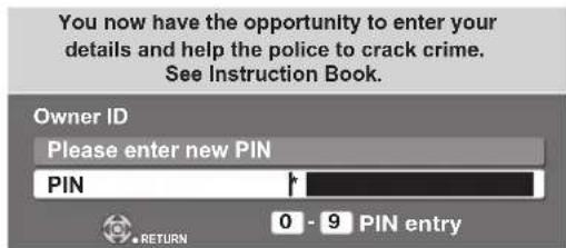 You now have the opportunity to enter your details and help the police to crack crime. See Instruction Book. Owner ID Please enter new PIN PIN 0 - 9 PIN entry