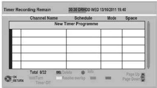 Timer Recording Remain 30:30 DRHDD WED 13/10/2011 19:40 Channel Name Schedule Mode Space New Timer Programme Total 0/32 DEL Delete info Page Up OK Turn Resolve overlap Page Down RETURN Timer Off