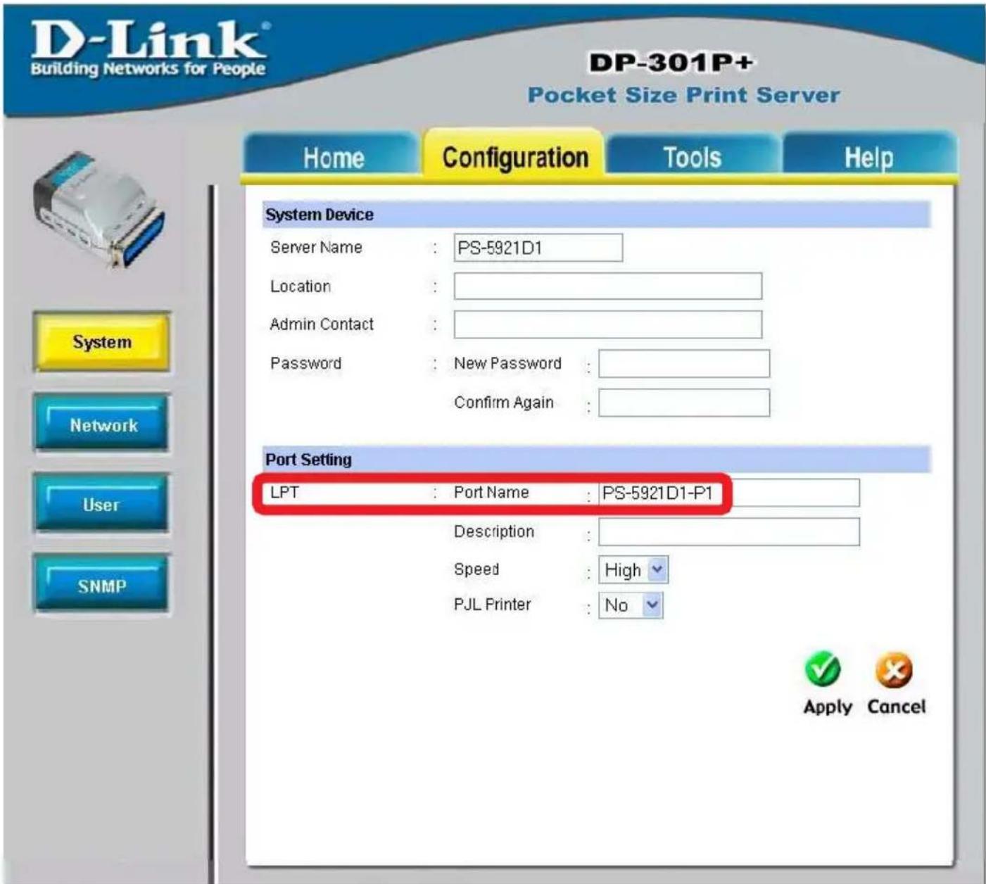 D-Link® Building Networks for People DP-301P+ Pocket Size Print Server Home Configuration Tools Help System Device Server Name : PS-5921D1 Location : Admin Contact : Password : New Password : Confirm Again : Port Setting LPT : Port Name : PS-5921D1-P1 Description : Speed : High PJL Printer : No Apply Cancel