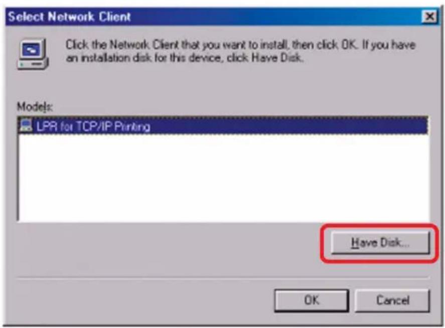 Select Network Client Click the Network Client that you want to install, then click OK. If you have an installation disk for this device, click Have Disk. Models: LPR for TCP/IP Printing Have Disk... OK Cancel