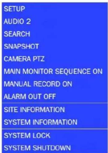 SETUP AUDIO 2 SEARCH SNAPSHOT CAMERA PTZ MAIN MONITOR SEQUENCE ON MANUAL RECORD ON ALARM OUT OFF SITE INFORMATION SYSTEM INFORMATION SYSTEM LOCK SYSTEM SHUTDOWN