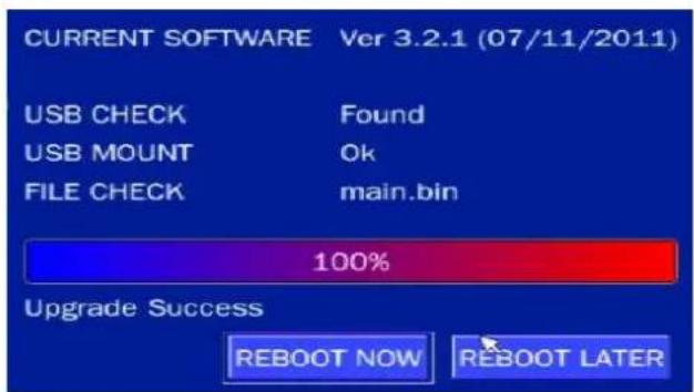 CURRENT SOFTWARE Ver 3.2.1 (07/11/2011) USB CHECK Found USB MOUNT Ok FILE CHECK main.bin 100% Upgrade Success REBOOT NOW REBOOT LATER