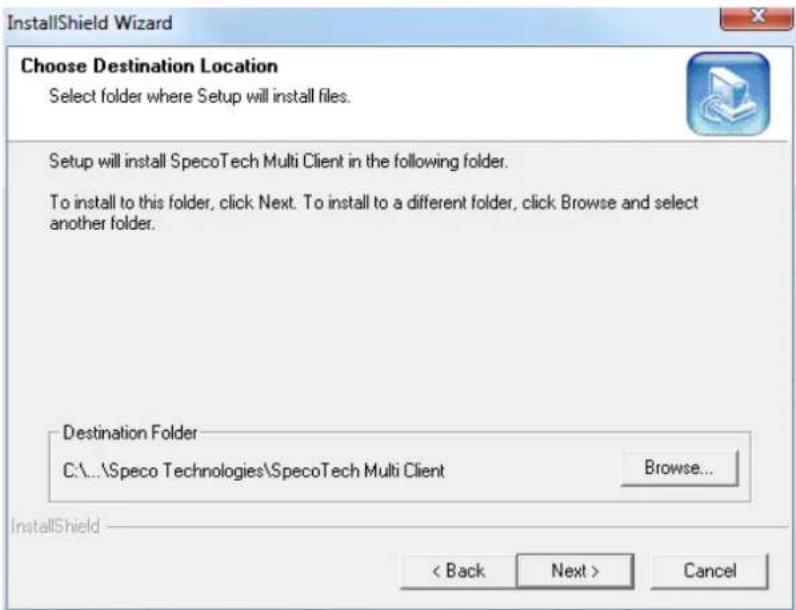 InstallShield Wizard Choose Destination Location Select folder where Setup will install files. Setup will install SpecoTech Multi Client in the following folder. To install to this folder, click Next. To install to a different folder, click Browse and select another folder. Destination Folder C:\...\Speco Technologies\SpecoTech Multi Client Browse... InstallShield < Back Next > Cancel