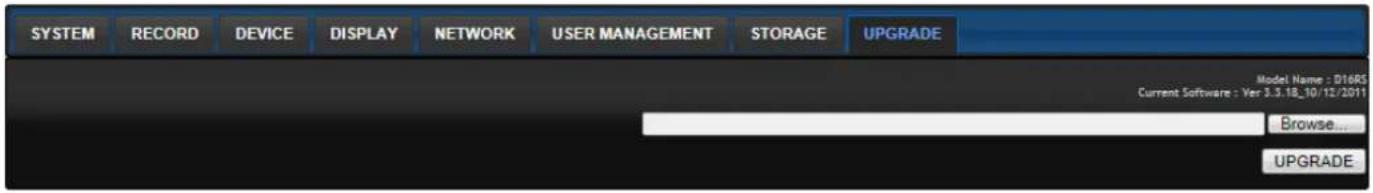 SYSTEM RECORD DEVICE DISPLAY NETWORK USER MANAGEMENT STORAGE UPGRADE Model Name : D16RS Current Software : Ver 3.3.18_10/12/2011 Browse... UPGRADE