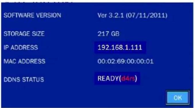 SOFTWARE VERSION Ver 3.2.1 (07/11/2011) STORAGE SIZE 217 GB IP ADDRESS 192.168.1.111 MAC ADDRESS 00:02:69:00:00:01 DDNS STATUS READY(d4rs) OK