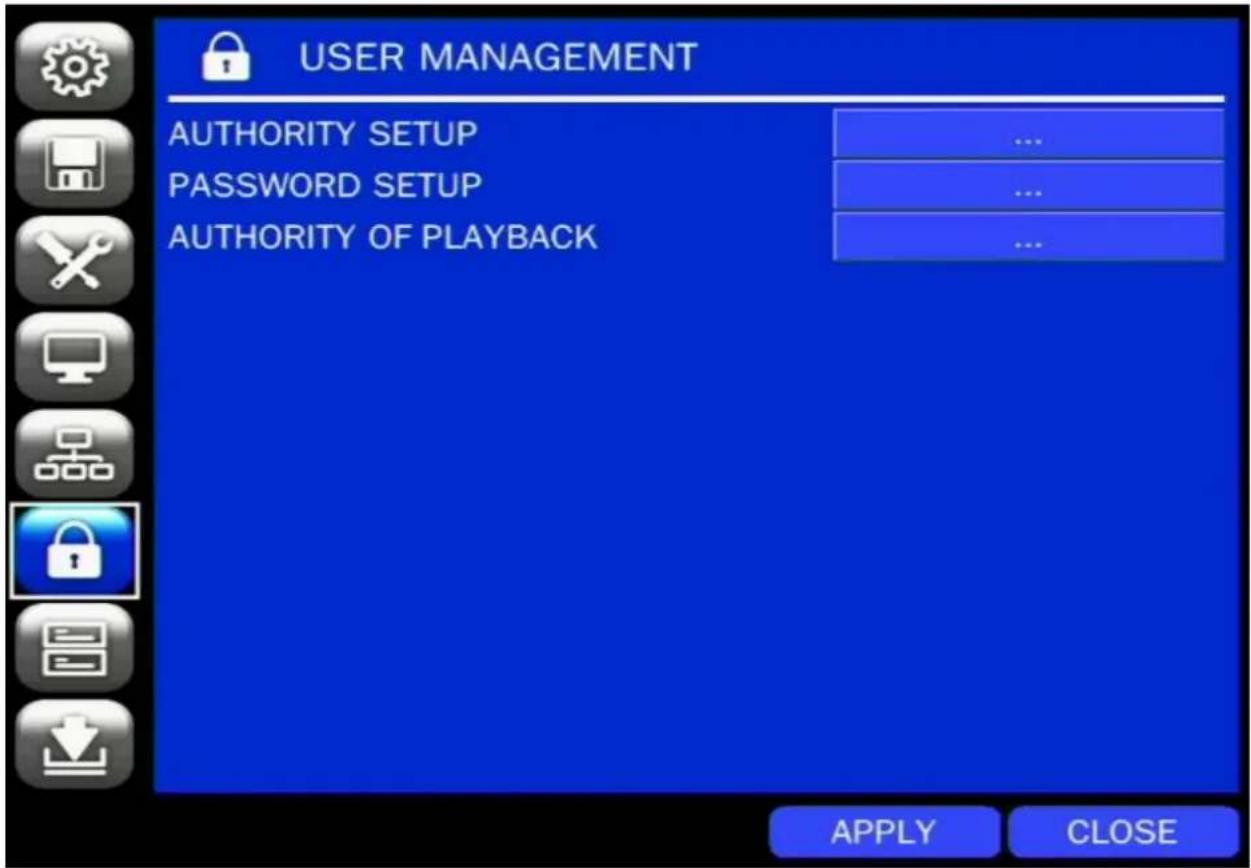 USER MANAGEMENT AUTHORITY SETUP PASSWORD SETUP AUTHORITY OF PLAYBACK ... ... ... APPLY CLOSE