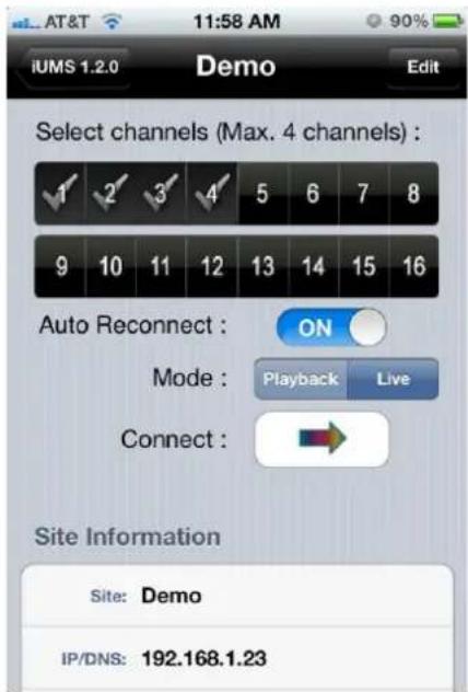 iUMS 1.2.0 Demo Edit Select channels (Max. 4 channels) : 1 2 3 4 5 6 7 8 9 10 11 12 13 14 15 16 Auto Reconnect : ON Mode : Playback Live Connect : Site Information Site: Demo IP/DNS: 192.168.1.23
