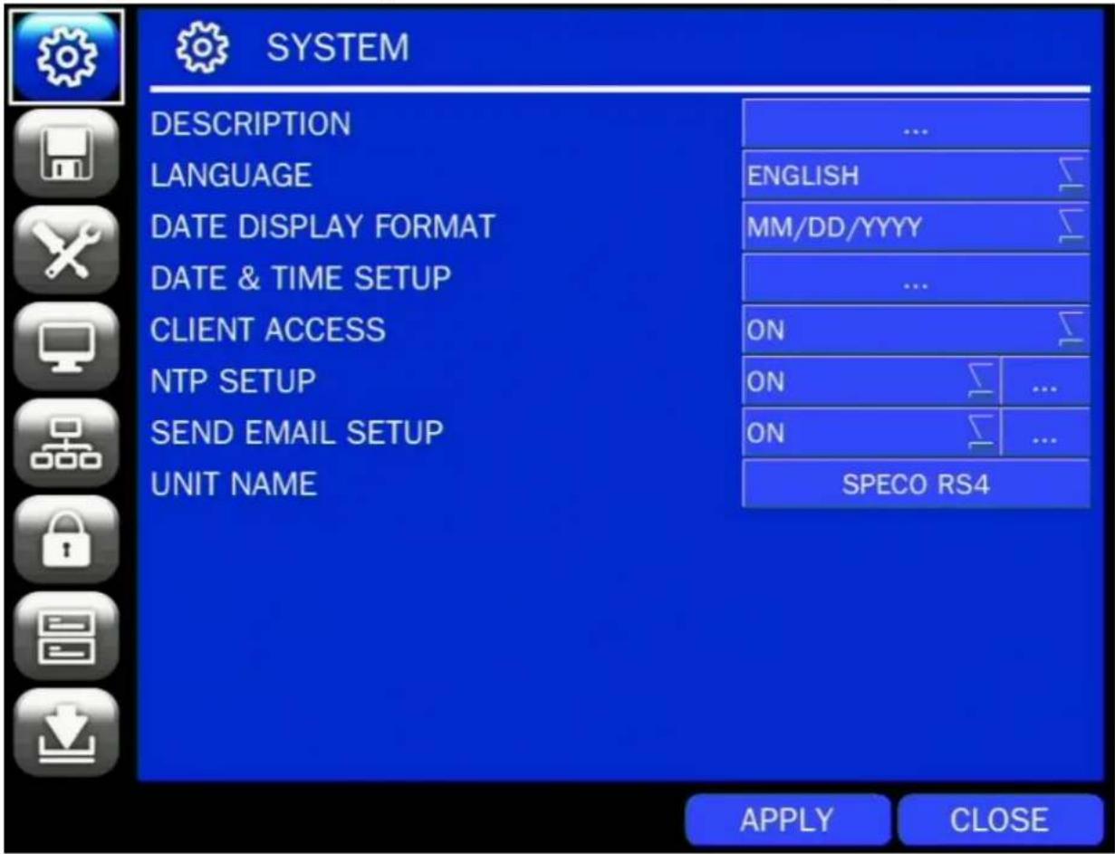 SYSTEM DESCRIPTION LANGUAGE DATE DISPLAY FORMAT DATE & TIME SETUP CLIENT ACCESS NTP SETUP SEND EMAIL SETUP UNIT NAME ENGLISH MM/DD/YYYY ... ON ON ON SPECO RS4 APPLY CLOSE