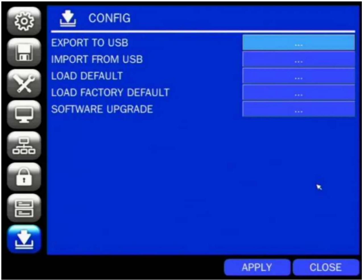 CONFIG EXPORT TO USB IMPORT FROM USB LOAD DEFAULT LOAD FACTORY DEFAULT SOFTWARE UPGRADE ... ... ... ... ... ... APPLY CLOSE