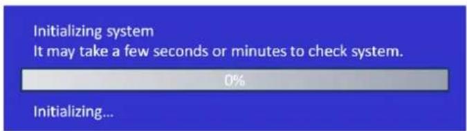 Initializing system It may take a few seconds or minutes to check system. 0% Initializing...