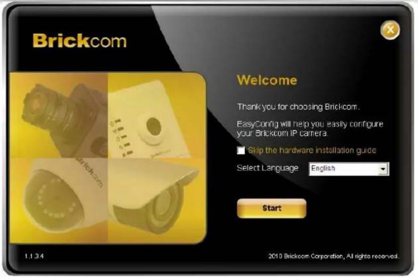 Brickcom Welcome Thank you for choosing Brickcom. EasyConfig will help you easily configure your Brickcom IP camera. Skip the hardware installation guide Select Language English Start 1.1.3.4 2010 Brickcom Corporation, All rights reserved.