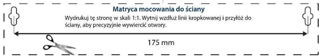 Matryca mocowania do ściany Wydrukuj tę stronę w skali 1:1. Wytnij wzdłuż linii kropkowanej i przyłoż do ściany, aby precyzyjnie wywiercić otwory. 175 mm
