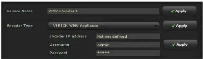 Service Name WMV Encoder 1 Encoder Type V3RICK WMV Appliance Encoder IP address Not yet defined Username admin Password ***** ✓ Apply ✓ Apply ✓ Apply