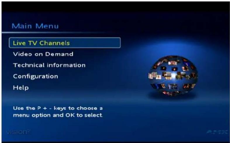 Main Menu Live TV Channels Video on Demand Technical information Configuration Help Use the P + - keys to choose a menu option and OK to select