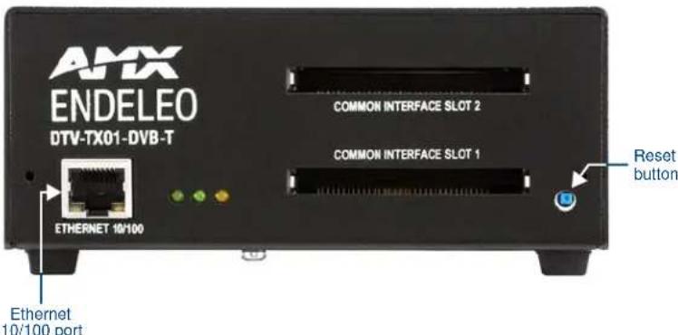 AMX ENDELEO DTV-TX01-DVB-T COMMON INTERFACE SLOT 2 COMMON INTERFACE SLOT 1 ETHERNET 10/100 Ethernet 10/100 port Reset button