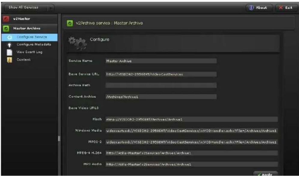 Show All Services v2Master Master Archive Configure Service Configure Metadata View Event Log Content v2Archive service : Master Archive Configure Service Name Master Archive Base Service URL:http://VISION2-2950ENT/videoCastServices Archive Path: Content Archive /Archives/Archive1 Base Video URLs: Flash:http://VISION2-2950ENT/Archive1/Archive1 Windows Media videocastvod:/VISION2-2950ENT/videoCastServices/vCDHandler.ash?File=/Archives/Archive1 MPEG-2 videocastvod:/VISION2-2950ENT/videoCastServices/vCDHandler.ash?File=/Archives/Archive1 MPEG-4 H.264:http://Axilla-Master/v2Services/Archive1 MP3 Audio:http://Axilla-Master/v2Services/Archive1/Archive1 Apply