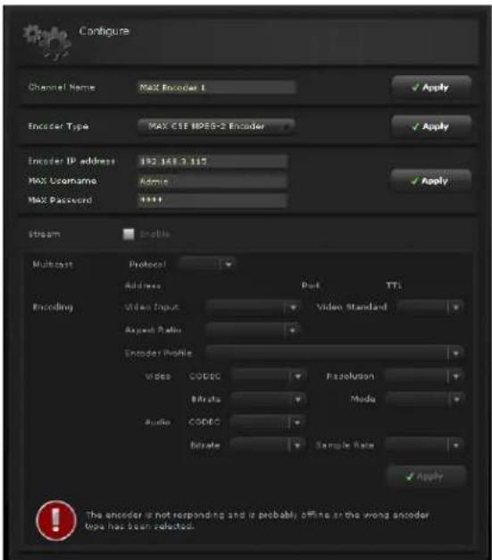 Configure Channel Name Max Encoder 1 Encoder Type MAX CSE BPEG-2 Encoder Encoder IP address 192.148.3.115 MAX Username Admn MAX Password 1000 Stream Enabling Multicast Protocol Address Part TTI Encoding Video Input Video Standard Array Ratio Encoder Profile Video CODEC Resolution Binary Modu Audio CODEC Binary Sample Rate Apply The encoder is not responding and is probably offset in the wrong encoder type has been selected.