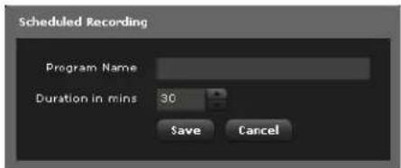 Scheduled Recording Program Name Duration in mins 30 Save Cancel