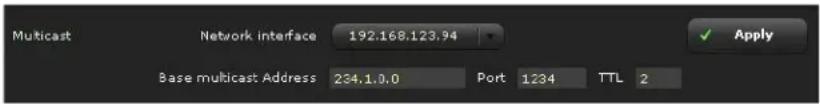 Multicast Network interface 192.168.123.94 Apply Base multicast Address 234.1.0.0 Port 1234 TTL 2